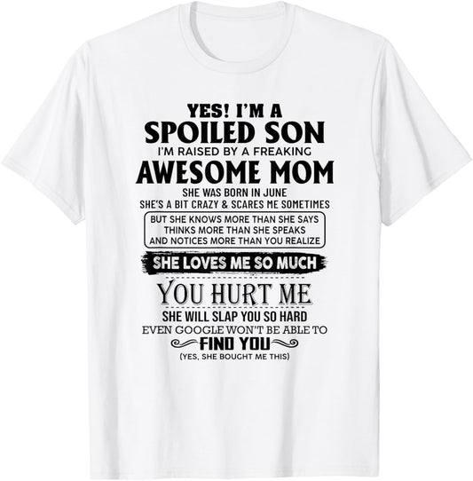 Yes I'm a spoiled son I'm raised by an awesome mom june T-Shirt
