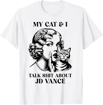 My Cat And I Talk Shit About Jd Vance T-Shirt