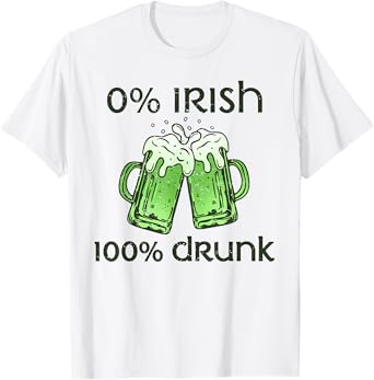 0 Percent Irish 100 Drunk Funny St Patrick's Day Beer Drink T-Shirt