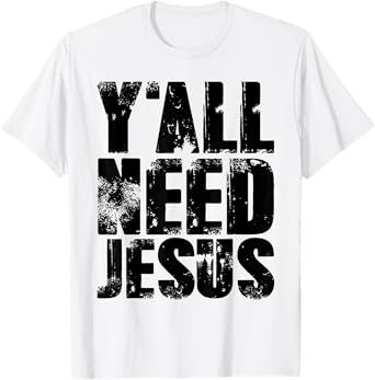 Yall Needs Jesus T-Shirt Bible Pride Tshirt Men T-Shirt