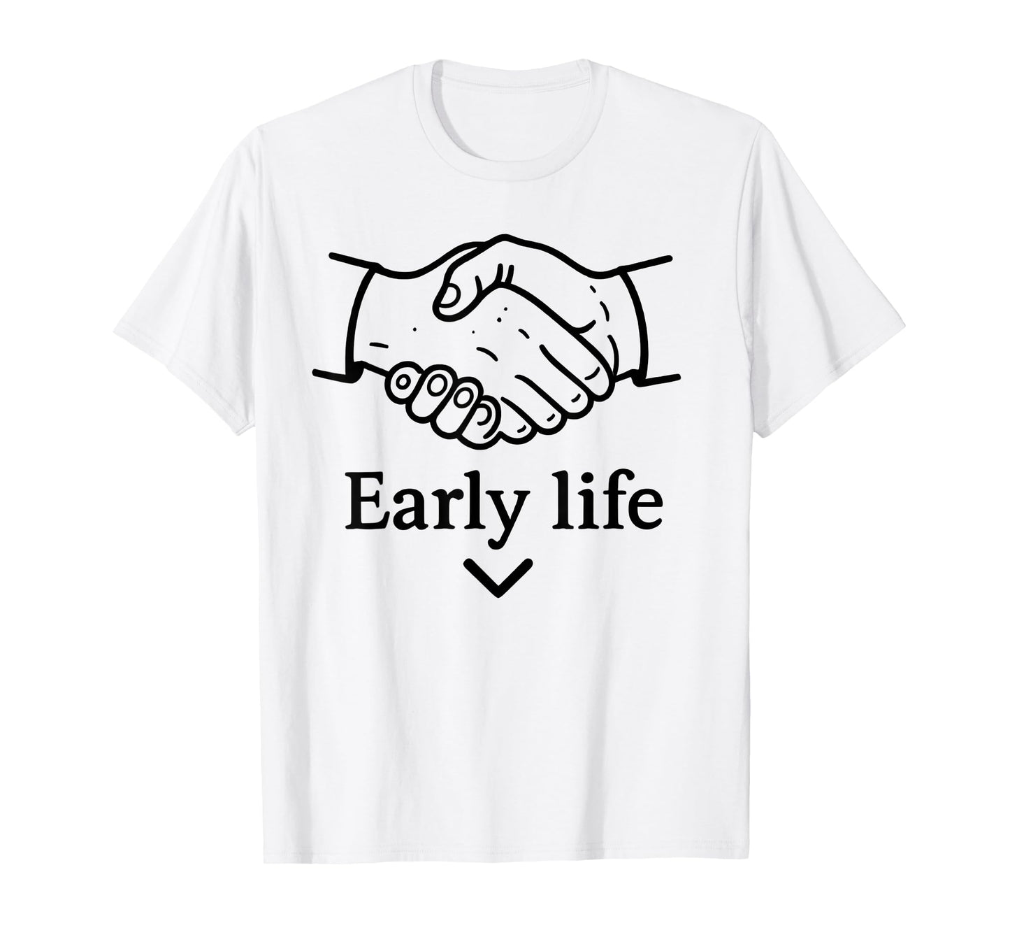 Early Life Hand Funny For Men Women T-Shirt