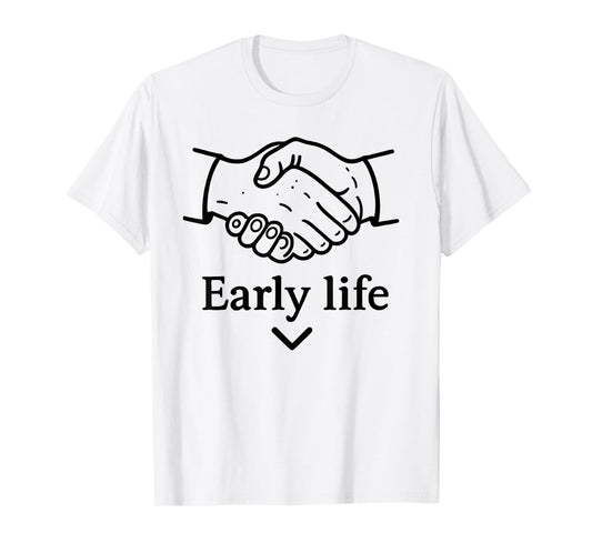 Early Life Hand Funny For Men Women T-Shirt