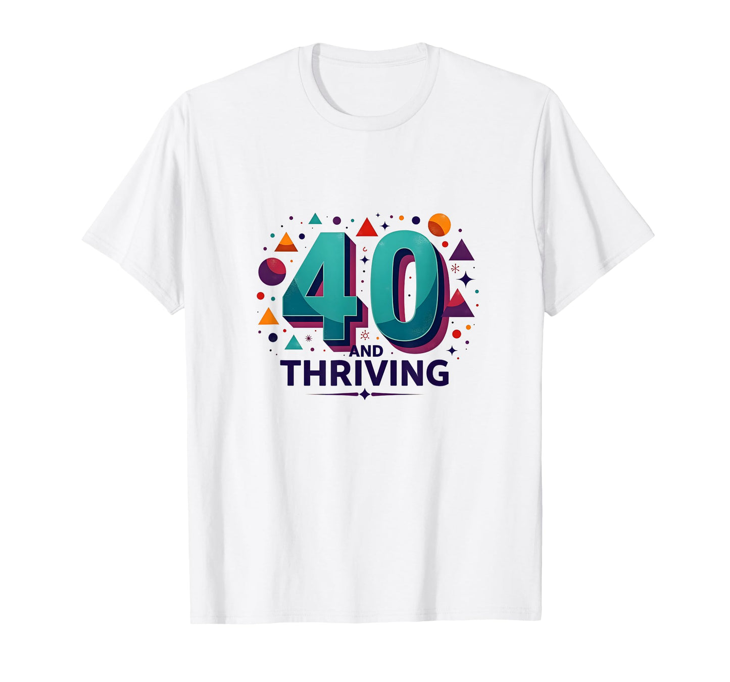 40 and Thriving Birthday Gift Celebration Fun T-Shirt