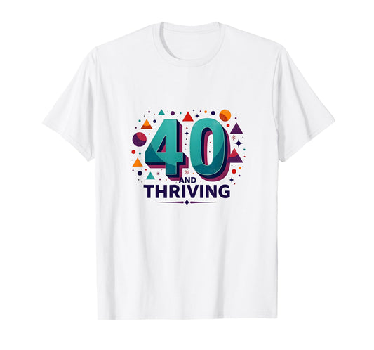 40 and Thriving Birthday Gift Celebration Fun T-Shirt