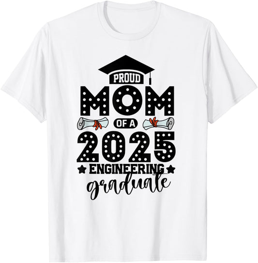 Mom Of 2025 Engineering Graduate Class of 2025 Graduation T-Shirt