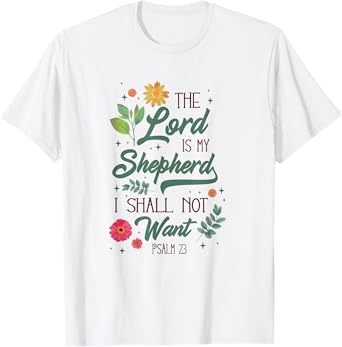 Christian Bible Verse The Lord Is My Sheperd Psalm 23 Flower T-Shirt