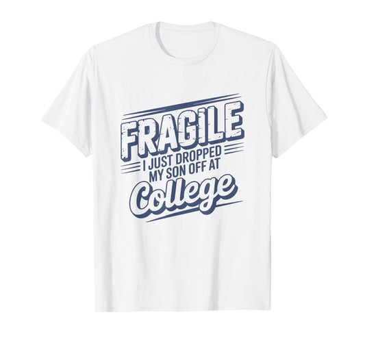Fragile I Just Dropped My Son Off at College Parents Retro T-Shirt