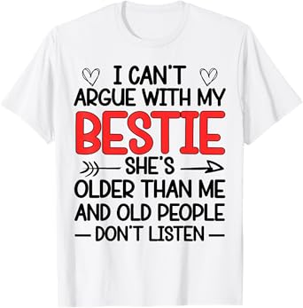 I Can't Argue With My Bestie She's Older Than Me Quote T-Shirt