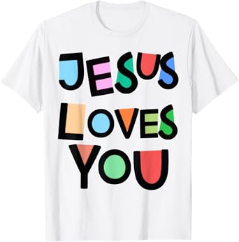 Jesus Loves You Strong Belief Faith Womens Girls Kids Church T-Shirt