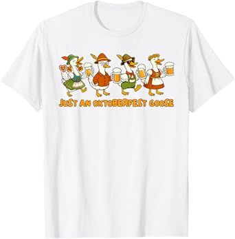 Oktoberfest Beer Lover Silly Goose Just an Oktoberfest Goose T-Shirt