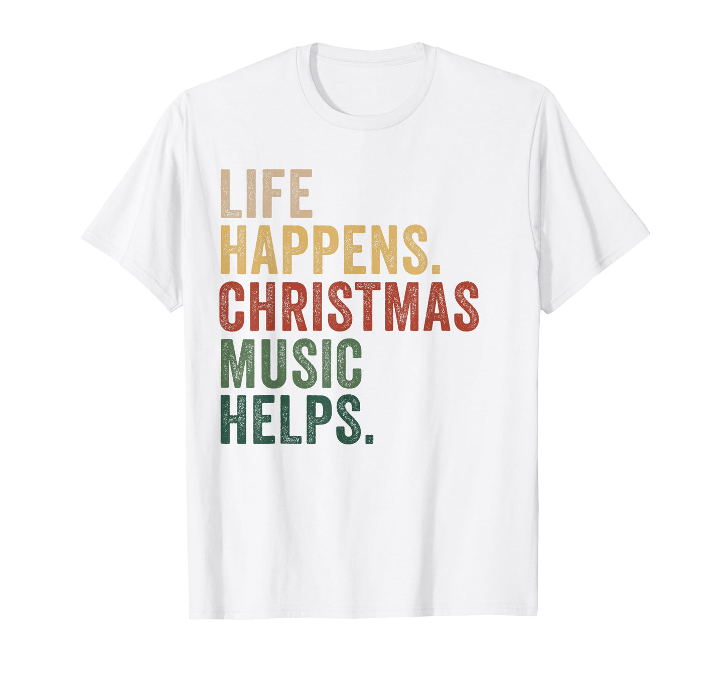 Life Happens Christmas Music Helps, Christmas Time, Festive T-Shirt