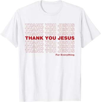Christian Shirt Faith Gifts - Thank You Jesus for Everything T-Shirt
