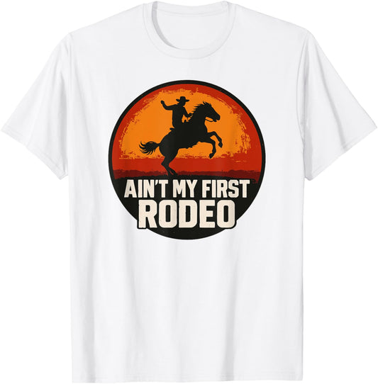 Ain't My First Rodeo, Bronc Riding Cowboy Rodeo T-Shirt
