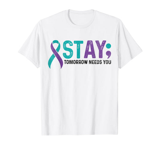 Stay Tomorrow Needs You Suicide Prevention Awareness Support T-Shirt