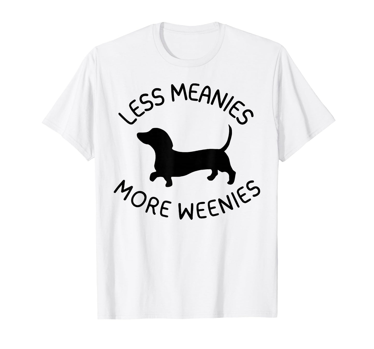 Less Meanies More Weenies Funny Dachshund Lover T-Shirt