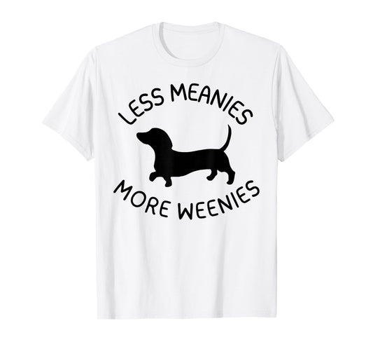 Less Meanies More Weenies Funny Dachshund Lover T-Shirt