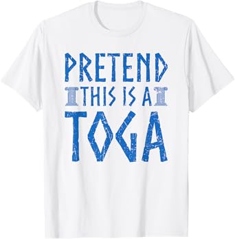 Pretend This Is A Toga Greek Party Costume T-Shirt