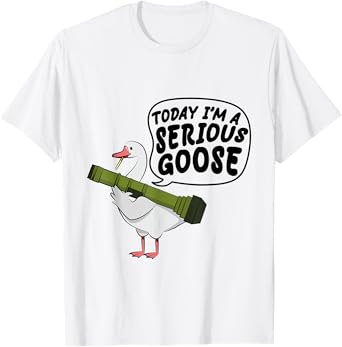 Funny Today I'm A Serious Goose Lovers Goose Men Women T-Shirt