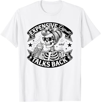 Skeleton Expensive Difficult And Talks Back Mothers Day T-Shirt