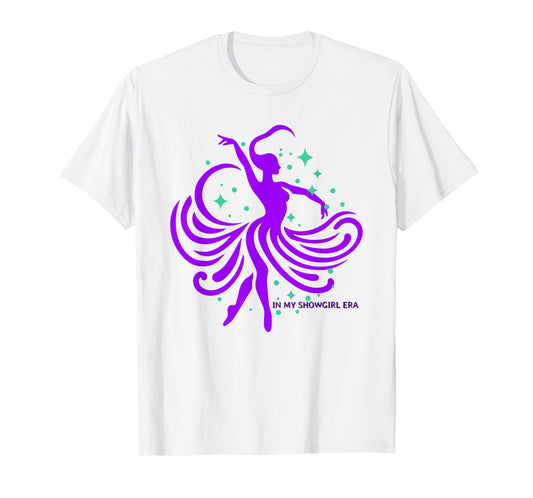 in My Show Girl Era Positive Expression Life of a Show Girl T-Shirt