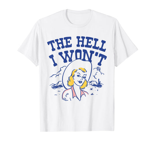 The Hell I Won’t Retro Cowgirl Attitude Quote Tee T-Shirt