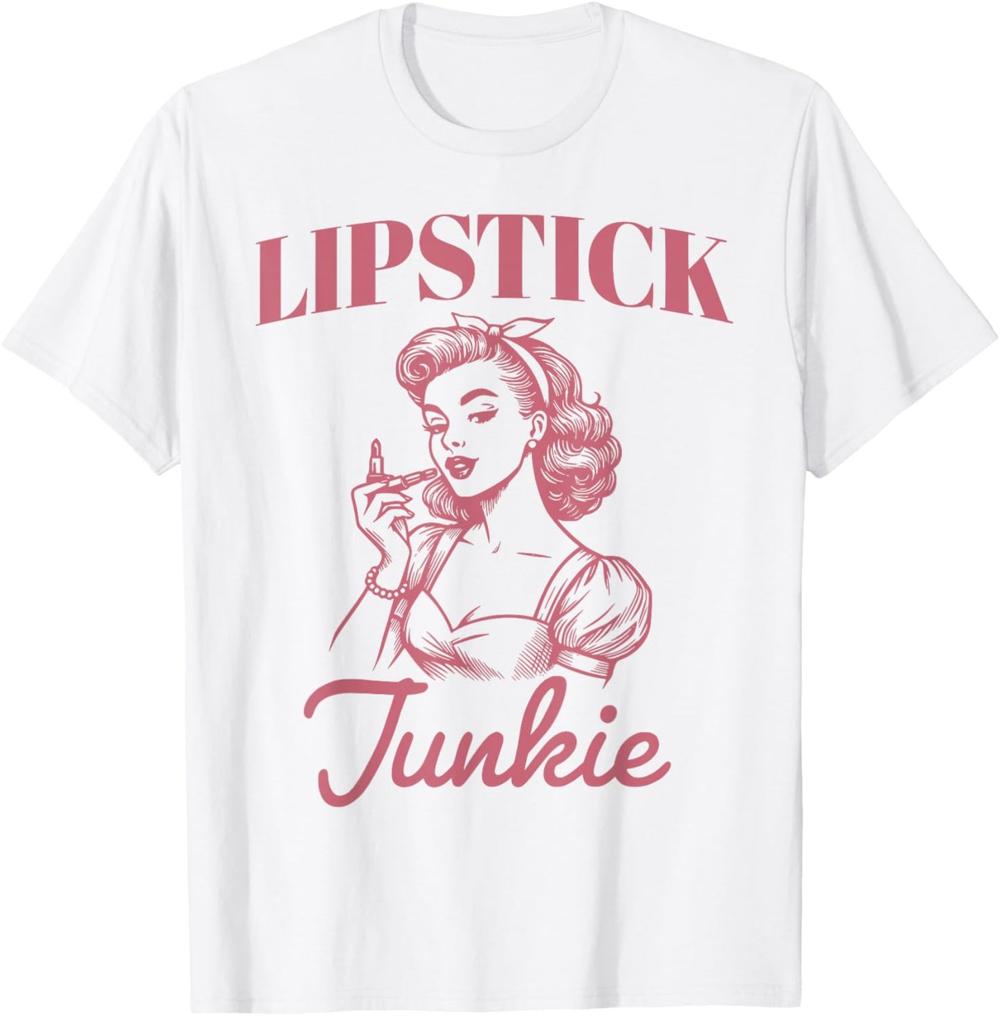 Lipstick Junkie Pink Beauty Make up Funny Housewife Women T-Shirt