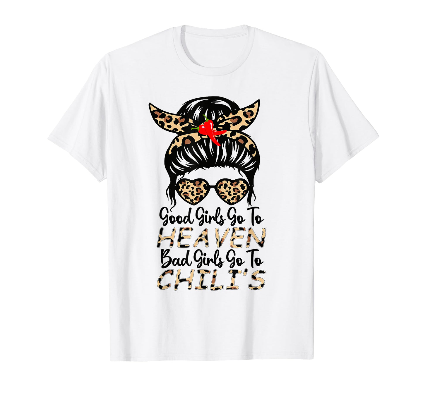 Good Girls Go To Heaven, Bad Girls Go To Chili's women Funny T-Shirt