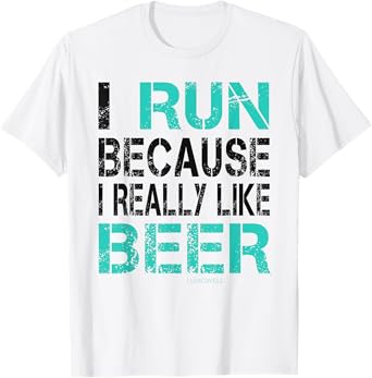 I Run Because I Really Like Beer Funny Running T Shirt T-Shirt