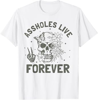 Assholes-Live Forever Funny Adult Humor Sarcastic Jokes T-Shirt