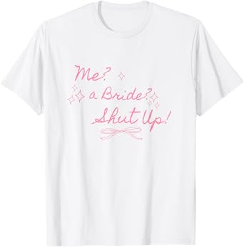 Me a bride shut up bachelorette party Bridal shower T-Shirt