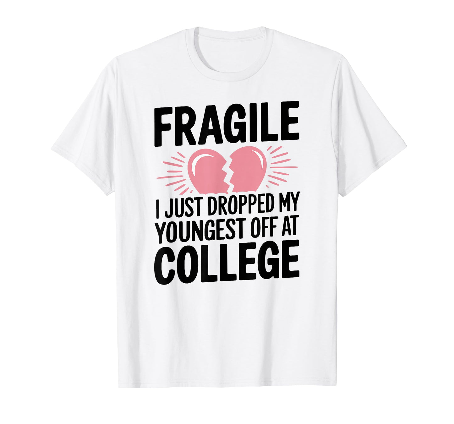Fragile Just Dropped My Youngest Kid At College Sad Drop Off T-Shirt