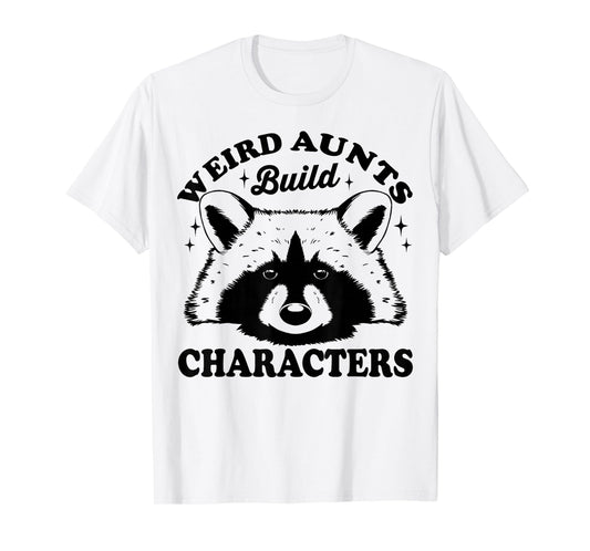 Weird Aunts Build Characters Funny Aunt Life T-Shirt