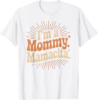 I'm A Mommy Mamacita Radiant Words T-Shirt