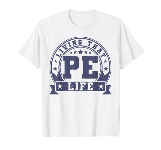 PE Teacher Living That PE Life Physical Education Teacher T-Shirt
