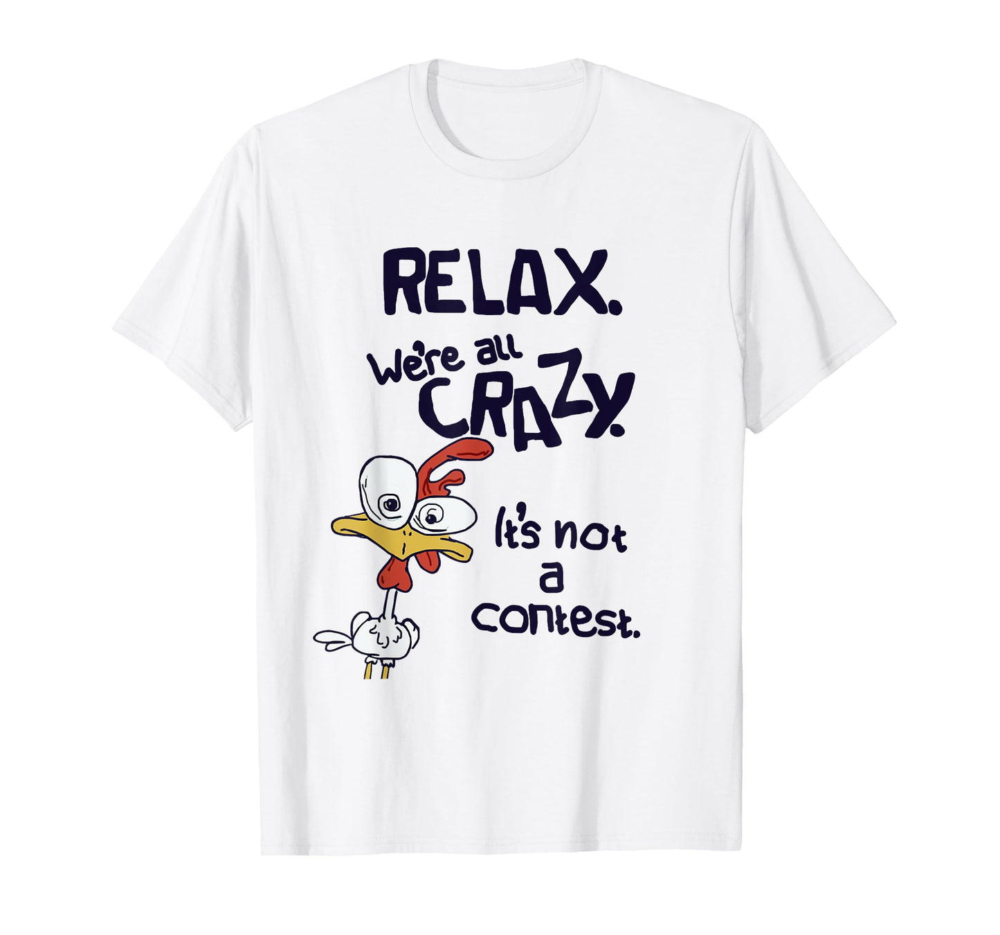 Relax We're All Crazy It's Not A Contest Funny Chicken T-Shirt