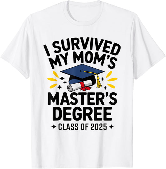 I Survived My Mom's Master's Degree Masters Graduation 2025 T-Shirt