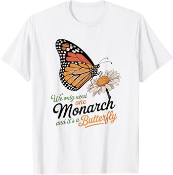 Funny We Only Need One Monarch And It’s A Butterfly Floral T-Shirt