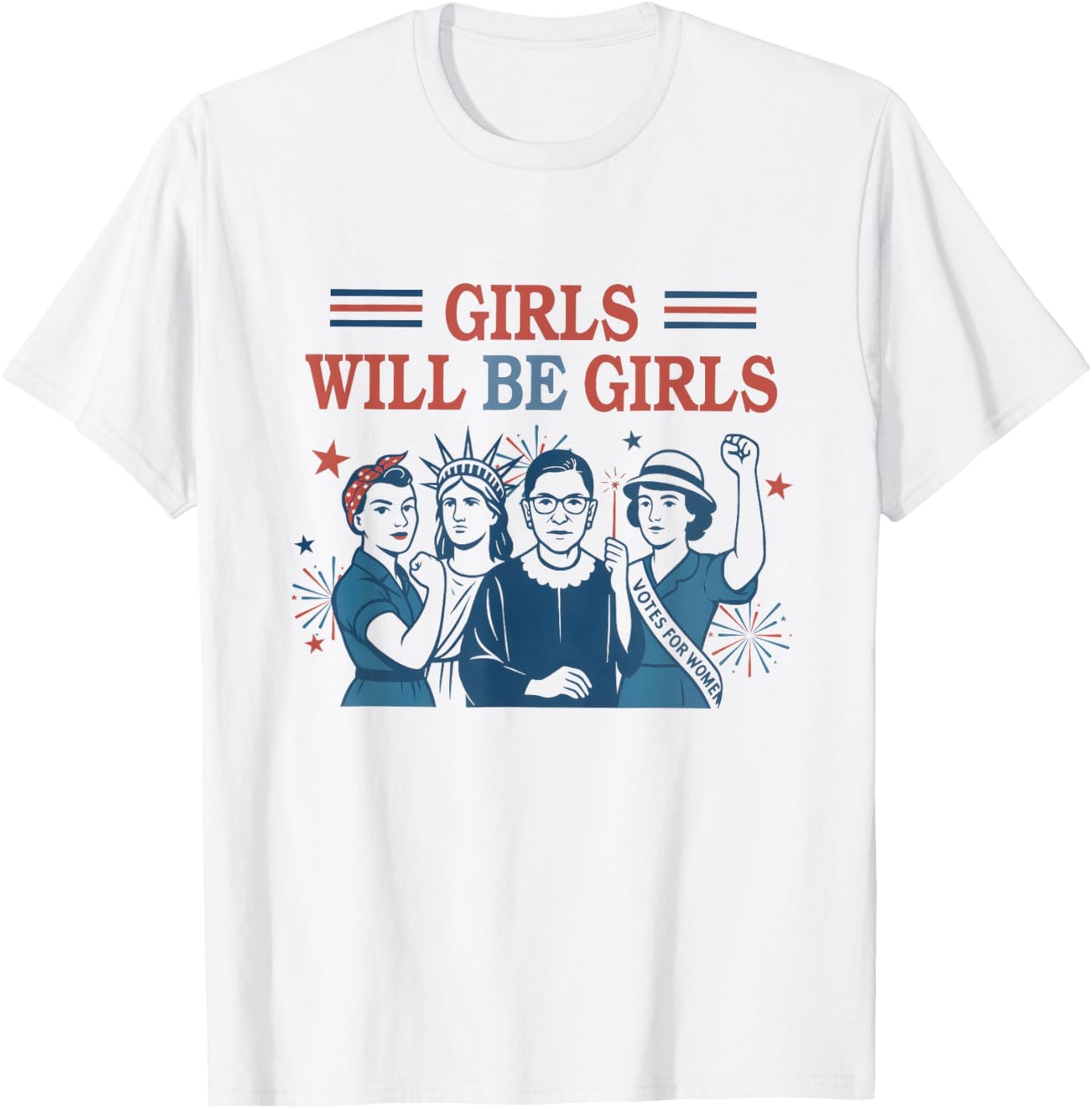 Girl Will Be Girls Patriotic Feminist 4th Of July Womens T-shirt