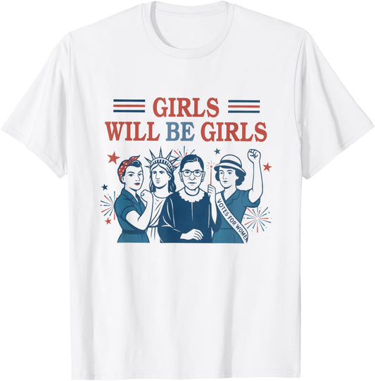 Girl Will Be Girls Patriotic Feminist 4th Of July Womens T-shirt