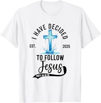 i have decided to follow Jesus Baptized baptism women Men T-Shirt