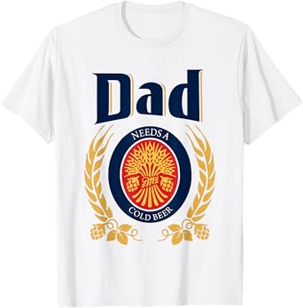 Fun Dad Needs A Cold Beer Drink Beer Father's Day T-Shirt