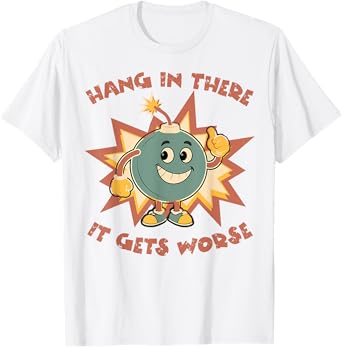 Funny Vintage Hang In There It Gets Worse Sarcastic Humor T-Shirt
