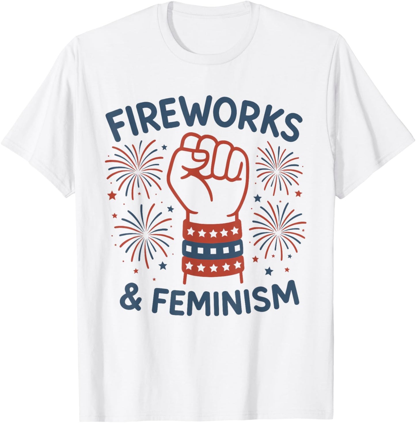 Fireworks & Feminism Patriotic Feminist 4th Of July Womens T-shirt