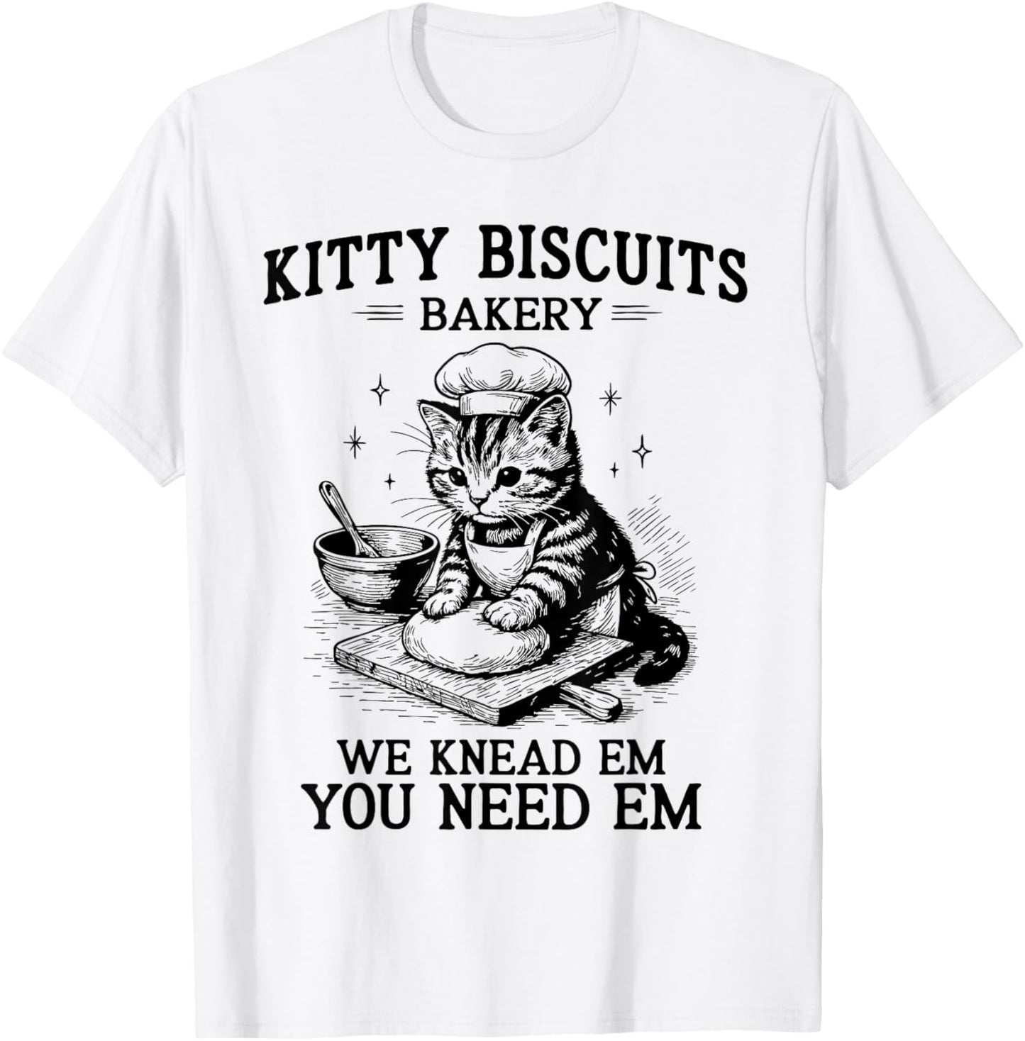 Kitty Biscuits Bakery We Knead Em You Need Em Pun Cat Baking T-Shirt