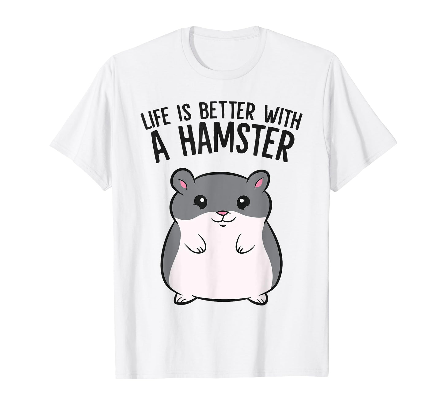 Life Is Better With A Hamster Funny Hamster Lover T-Shirt