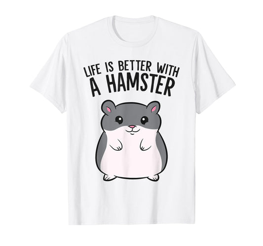 Life Is Better With A Hamster Funny Hamster Lover T-Shirt