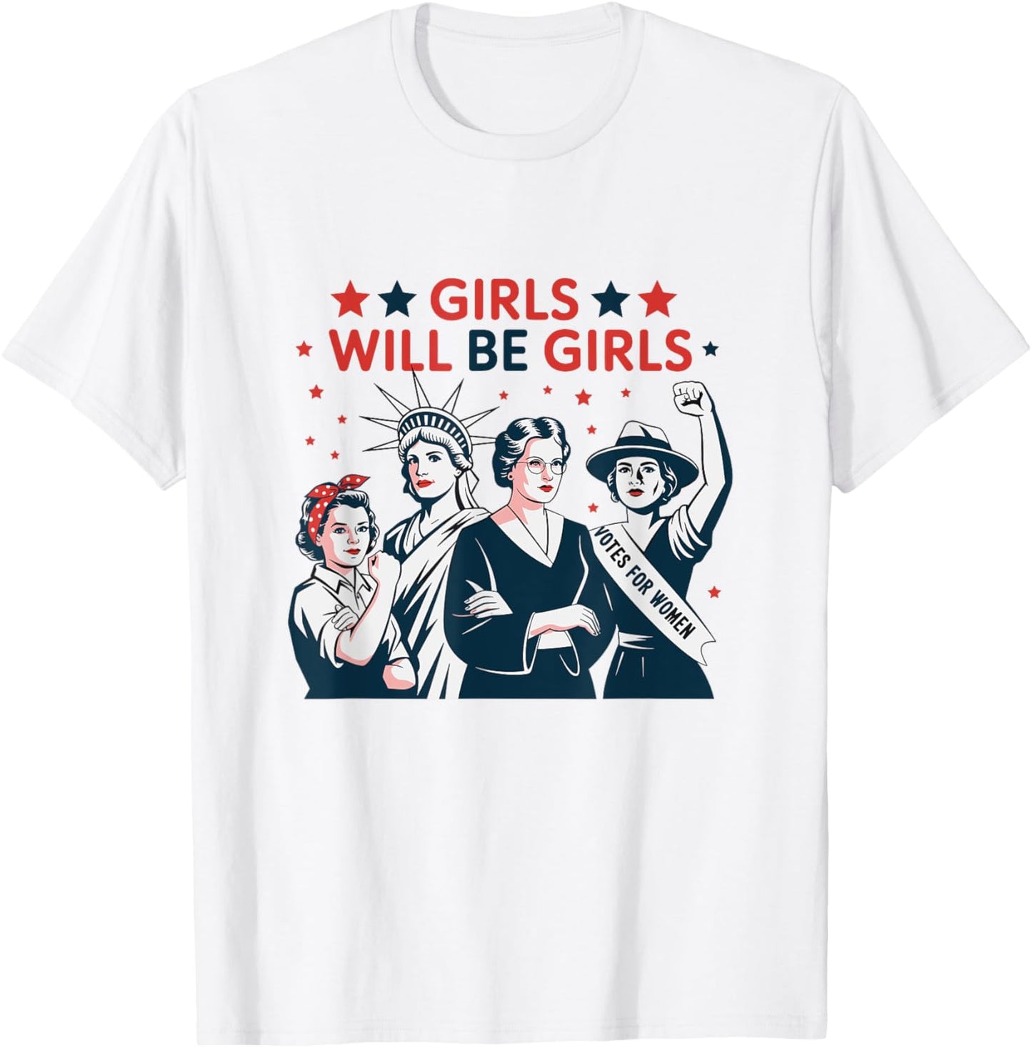 Girl Will Be Girls Patriotic Feminist 4th Of July Womens T-shirt