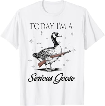 Today I'm A Serious Goose Lovers Goose With Gun T-Shirt