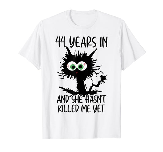 44 Years In And She Hasn't Killed Me Yet T-Shirt