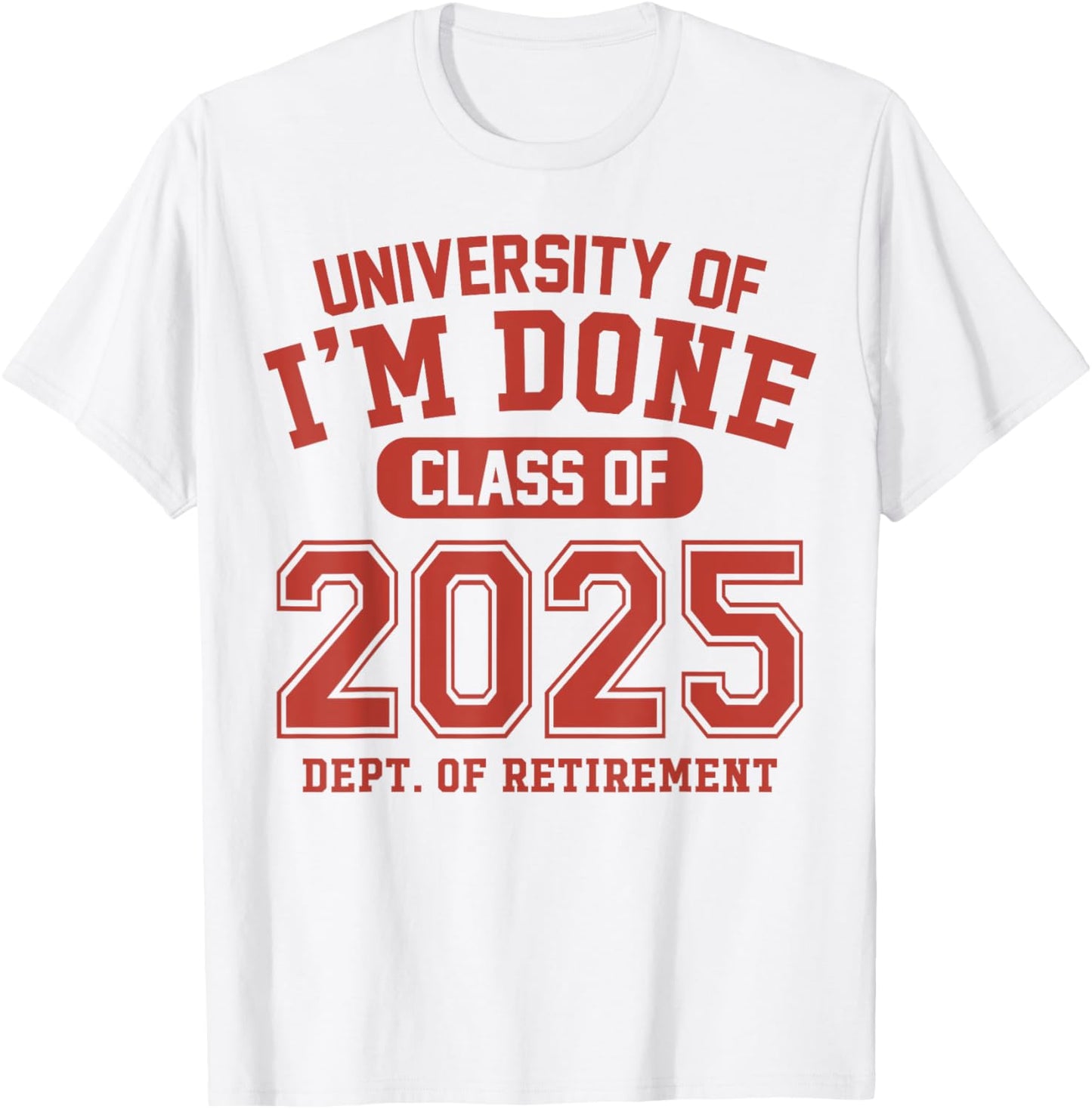 University Of I'm Done Class 2025 Funny Teacher Retirement T-Shirt